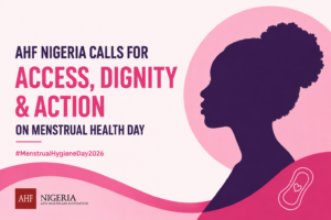 AHF Nigeria Calls for Dignity, Access and Action on Menstrual Health Day